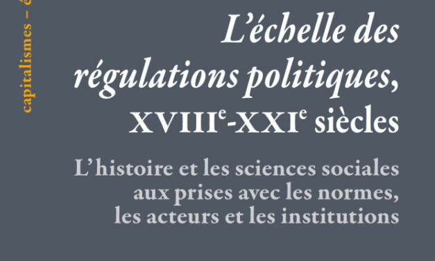 « L’échelle des régulations politiques, XVIIIe-XXIe siècles » / J. Commaille, V. Albe & F. Le Bot (dir.)